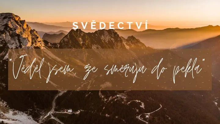 Věděl jsem že směřuji do pekla (svědectví - video)